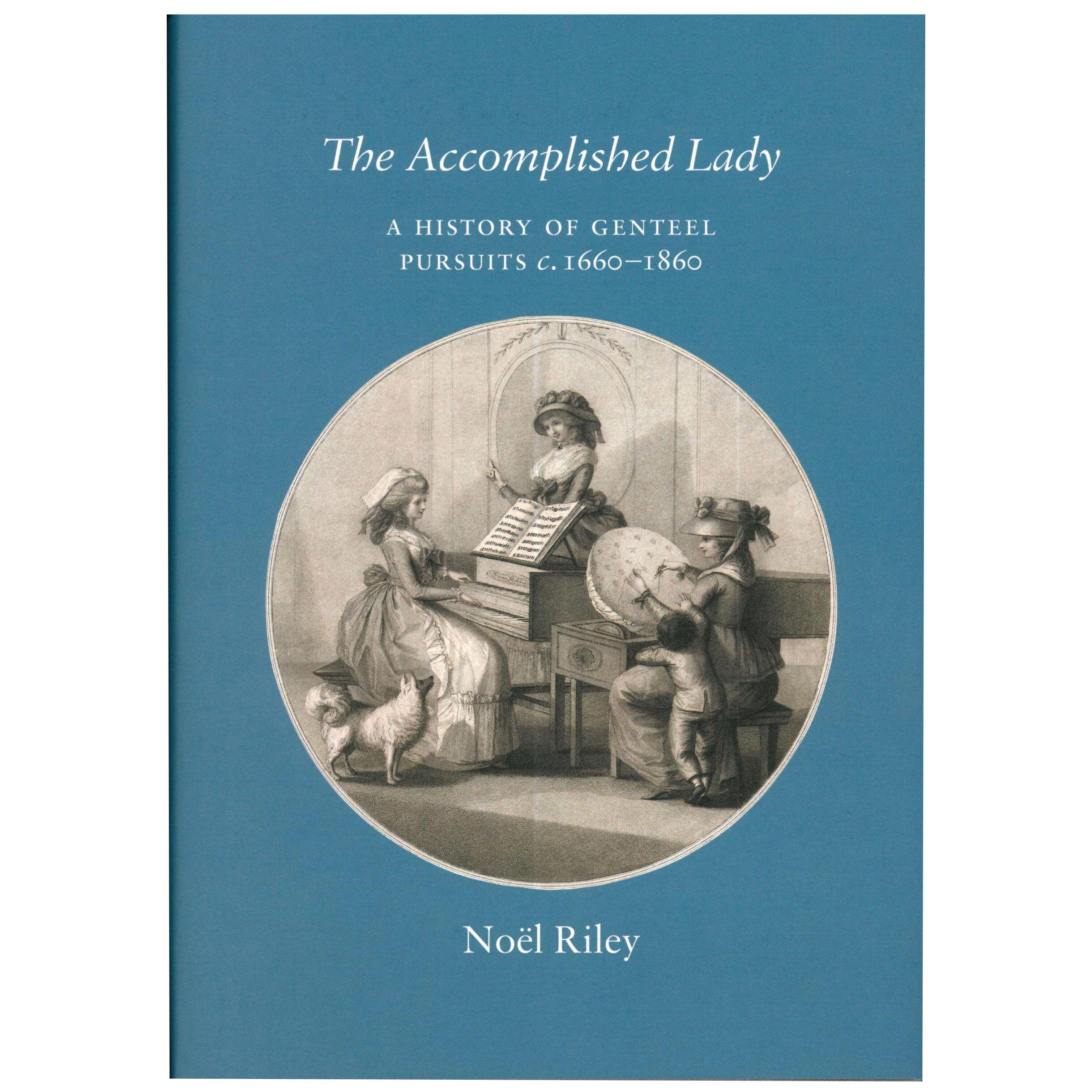 THE ACCOMPLISHED LADY - A History of Genteel Pursuits 1660-1860. Book